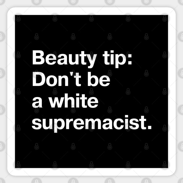 Beauty tip: Don't be a white supremacist. Sticker by TheBestWords